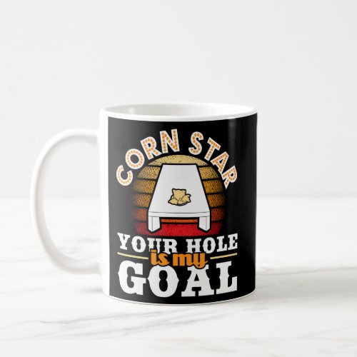 Corn Star Your Hole Is My Goal Cornhole Player Bea Coffee Mug