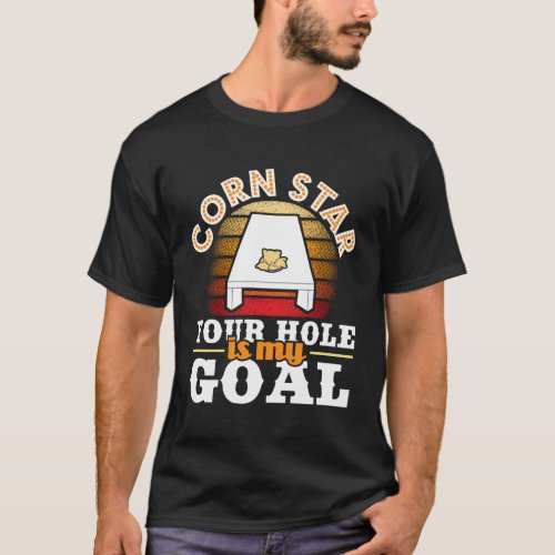 Corn Star Your Hole Is My Goal Cornhole Player Bea T_Shirt