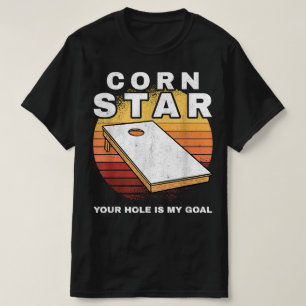 Corn Star Your Hole Is My Goal Cornhole T-Shirt