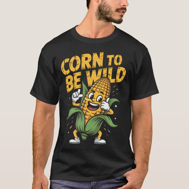 Corn To Be Wild Funny Vegetable Dancing Party Kern T-Shirt (Front)
