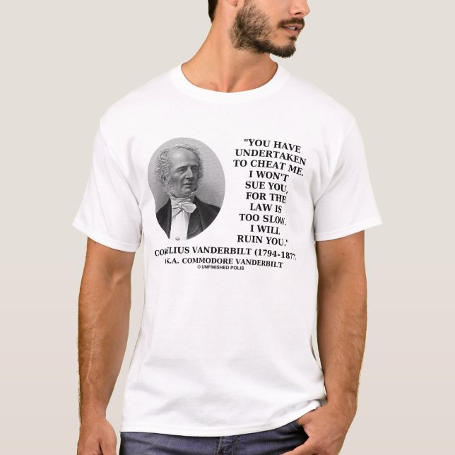 Cornelius Vanderbilt Cheat Me Ruin You Quote T-Shirt (Front)