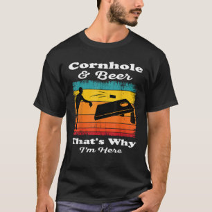 Cornhole And Beer That s Why I m Here Funny Cornho T-Shirt