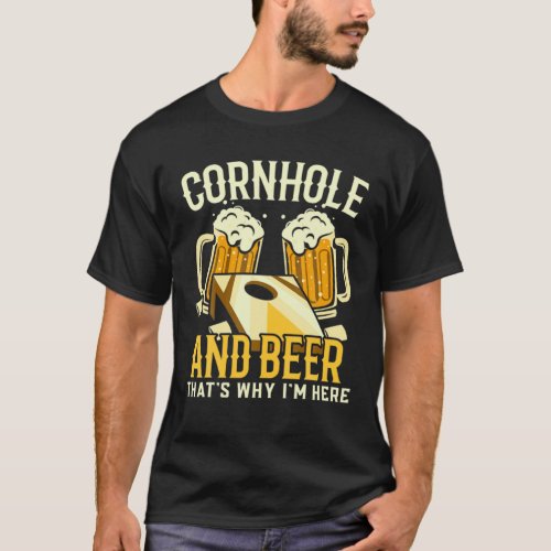 Cornhole And Beer Thats Why Im Here Funny Bag Tos T_Shirt