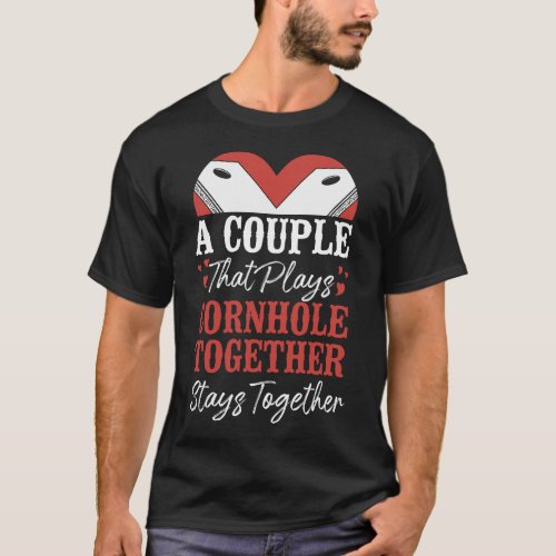 Cornhole Bean Bag A Couple That Plays Cornhole T_Shirt