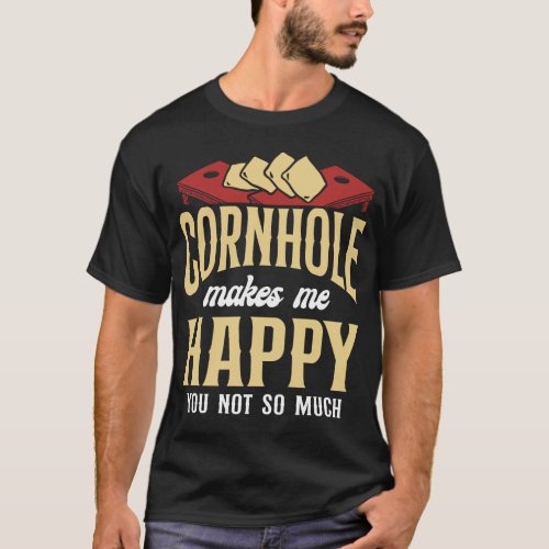 Cornhole Bean Bag Cornhole Makes Me Happy You Not T_Shirt
