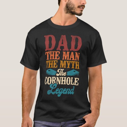 Cornhole Bean Bag Dad The Man The Myth The T_Shirt