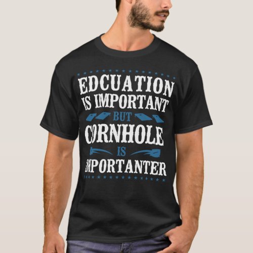 Cornhole Bean Bag Education Is Important But T_Shirt