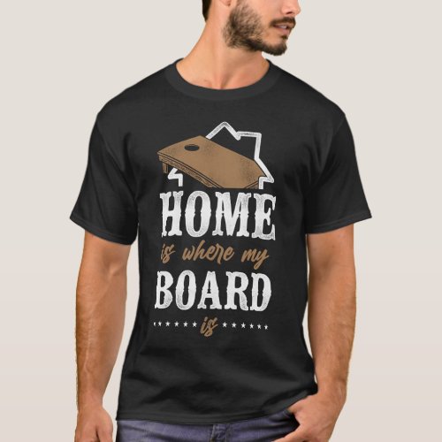 Cornhole Bean Bag Home Is Where My Board Is T_Shirt