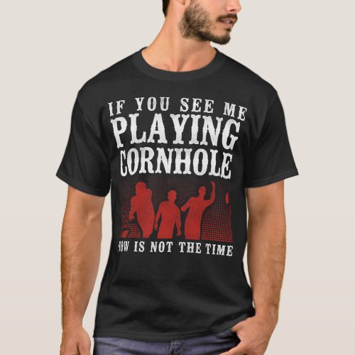 Cornhole Bean Bag If You See Me Playing Cornhole T_Shirt