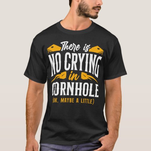 Cornhole Bean Bag There Is No Crying In Cornhole T_Shirt