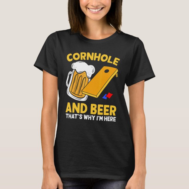 Cornhole Beer That's Why I'm Here Party Drinking F T-Shirt (Front)