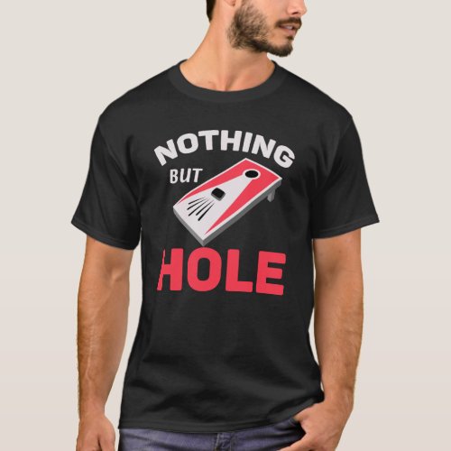 Cornhole Board Funny Nothing But Hole T_Shirt