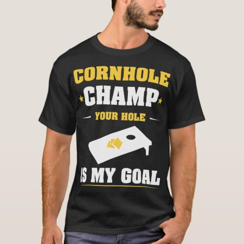 Cornhole Champ your hole is my goal  40 years  T_Shirt