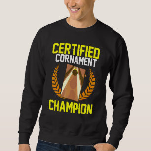 Cornhole Corn Hole Certified Cornament Champion Sweatshirt