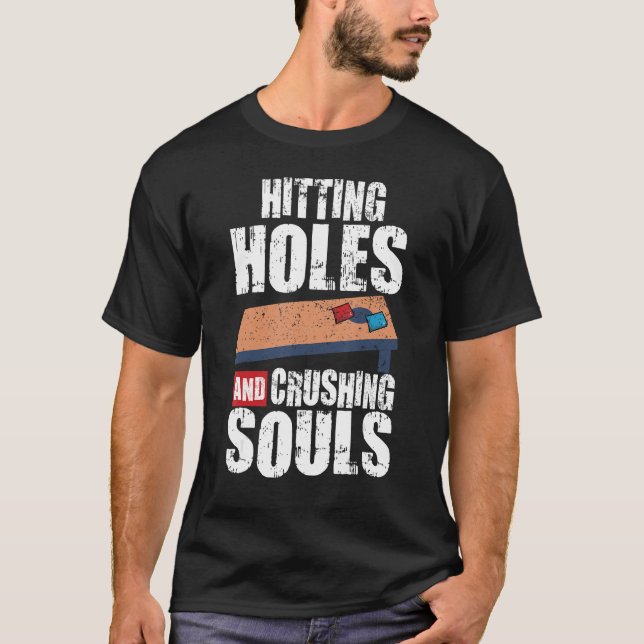 Cornhole Corn Hole Hitting Holes And Crushing Soul T-Shirt (Front)