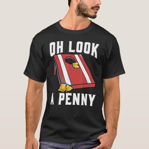 Cornhole Corn Hole Oh look a Penny T_Shirt