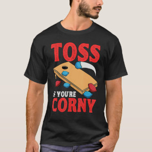 Cornhole Corn Hole Toss if Youu2019re Corny T-Shirt
