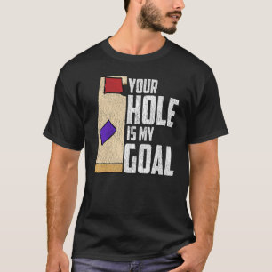 Cornhole Corn Hole Your Hole Is My Goal T-Shirt