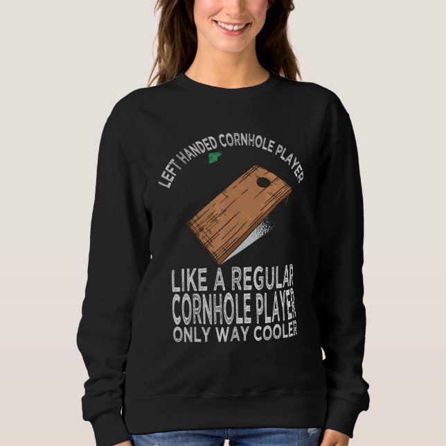 Cornhole For Player Left Handed Sweatshirt (Front)