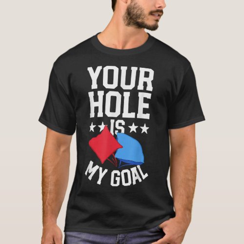 Cornhole Gifts Men Game  BBQ Your Hole Is My Goal T_Shirt