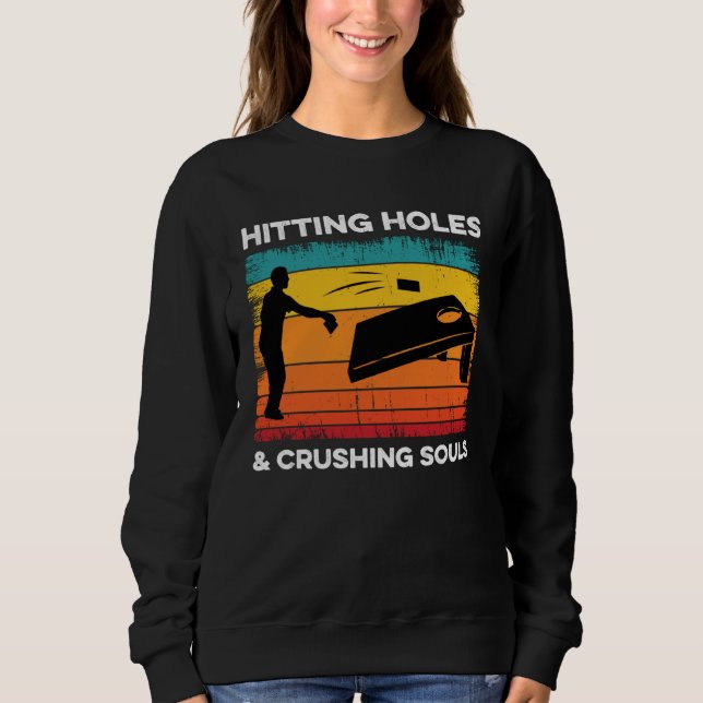 Cornhole Hitting Holes and Crushing Souls  Cornhol Sweatshirt (Front)