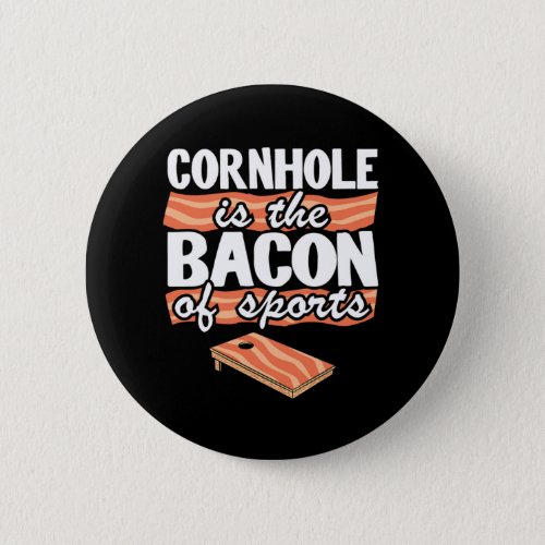 Cornhole Is The Bacon Of Sports Corn Hole Joke Bea Button