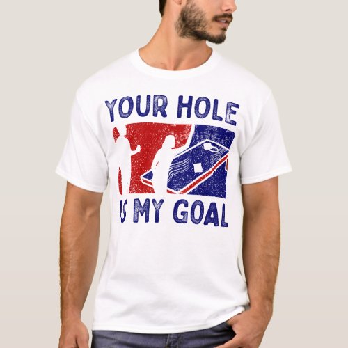 Cornhole My Goal Your Hole Funny Gaming T_Shirt