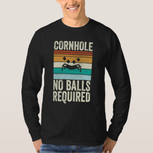 Cornhole No Balls Required Bean Bag Toss T-Shirt