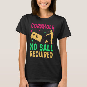 Cornhole No Balls Required Player Game Cornhole  2 T-Shirt