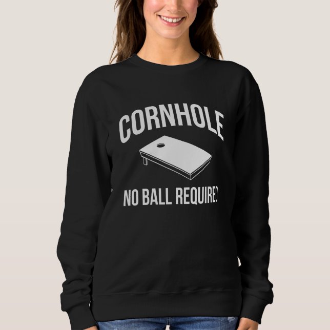 Cornhole No Balls Required Sweatshirt (Front)