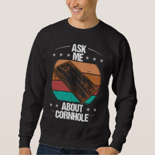 Cornhole Player Ask me about Tosser Throwing Cornh Sweatshirt