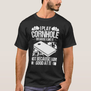 Cornhole Player because I like it Throwing Cornhol T-Shirt