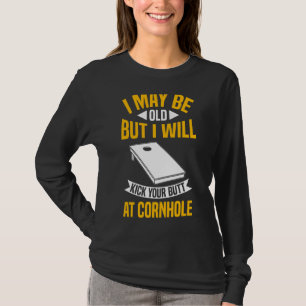 Cornhole Player I May Be Old But I Play Cornhole T-Shirt