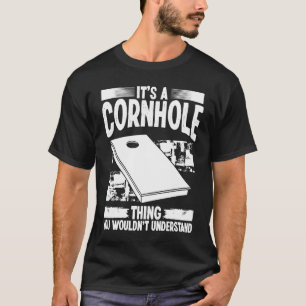 Cornhole Player Its a Tosser Thing Throwing Cornho T-Shirt