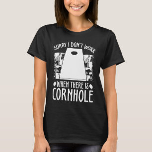 Cornhole Player Sorry I dont work when there is Co T-Shirt