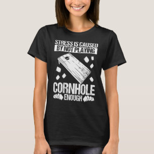 Cornhole Player Stress is Caused Throwing Cornhole T-Shirt