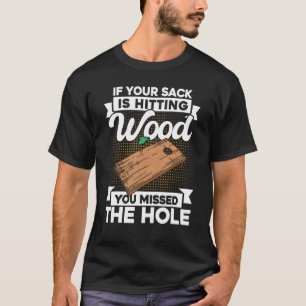 Cornhole Team If Your Sack Is Hitting Wood T-Shirt