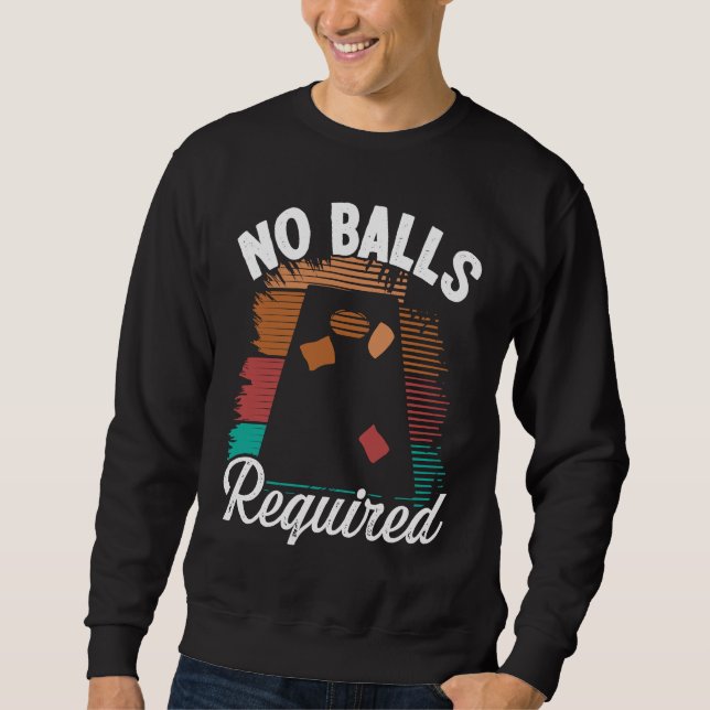 Cornhole Throwing Game No Balls required Tossing P Sweatshirt (Front)