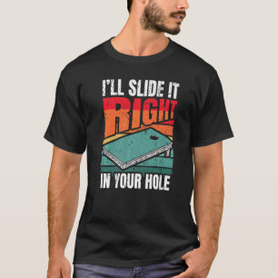 Cornhole Tournament Iu2019ll Slide It Right In You T-Shirt