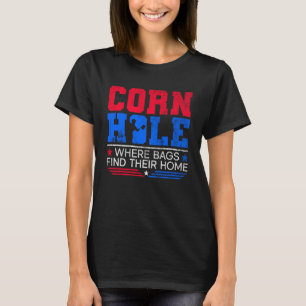 Cornhole Where Bags Find Their Home Cornhole T-Shirt