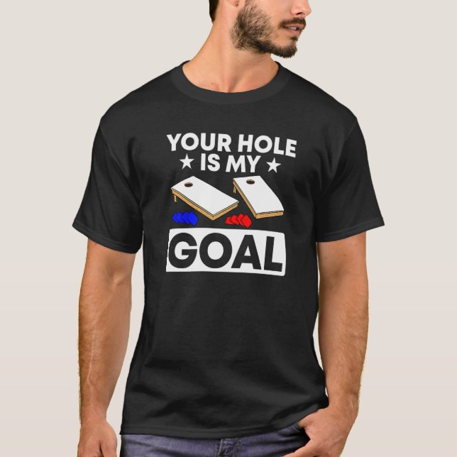 Cornhole  Your Hole Is My Goal T-Shirt (Front)