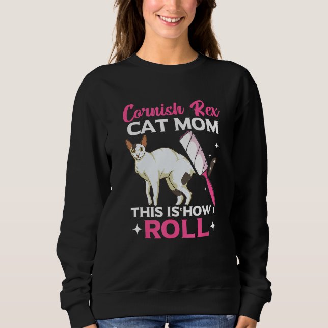 Cornish Rex Cat Mom This Is How I Roll Sweatshirt (Front)