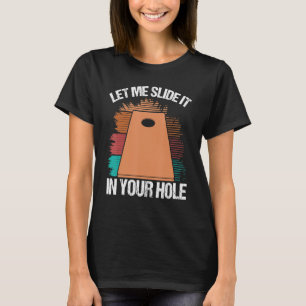 Cornole Player Let me slide it in your Hole Corn H T-Shirt