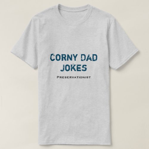 Corny Dad Jokes Preservationist T_Shirt