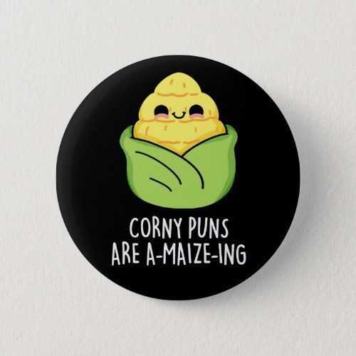 Corny Puns Are A_maize_ing Funny Corn Pun Dark BG Button