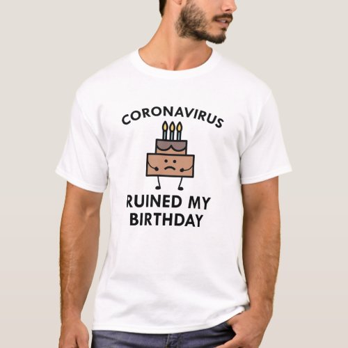Coronavirus Ruined My Birthday T_Shirt