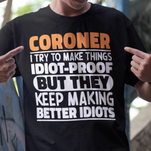 Coroner I Try To Make Things Funny Sayings Coroner T-Shirt