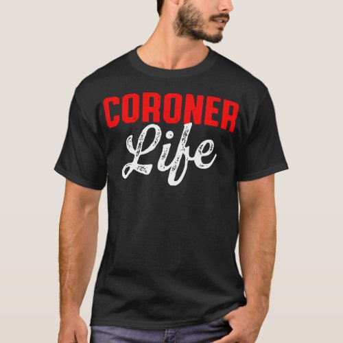Coroner Medical Examiner Life Investigator Sweatsh T_Shirt