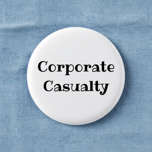 Corporate Casualty Funny Office Pinback Button (Creator Uploaded)
