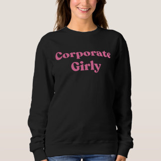Corporate Girly Gen Z Boss Attitude Sweatshirt